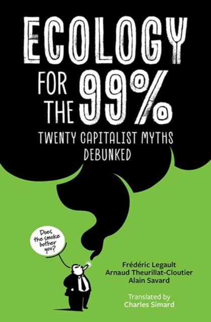 Ecology for the 99% - Twenty Capitalist Myths Debunked