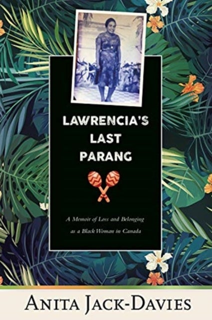 Lawrencia's Last Parang - A Memoir of Loss and Belonging as a Black Woman in Canada