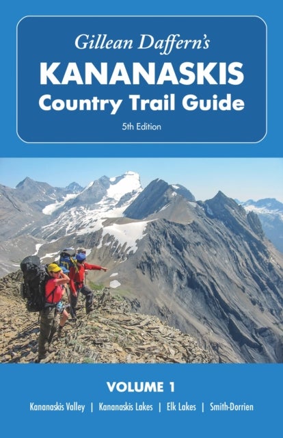 Gillean Daffern¿s Kananaskis Country Trail Guide ¿ 5th Edition, Volume 1 - Kananaskis Valley ¿ Kananaskis Lakes ¿ Elk Lakes ¿ Smith-Dorrien