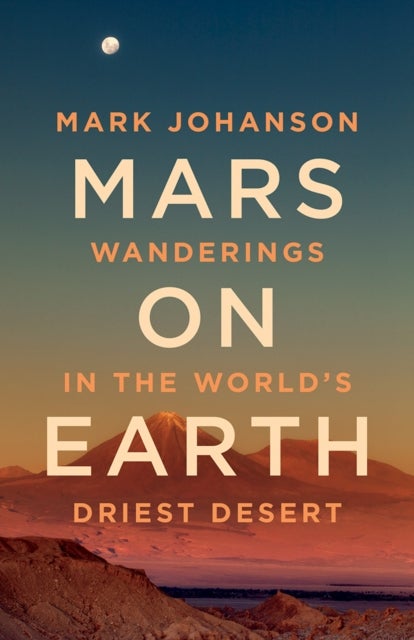 Mars on Earth - Wanderings in the World's Driest Desert