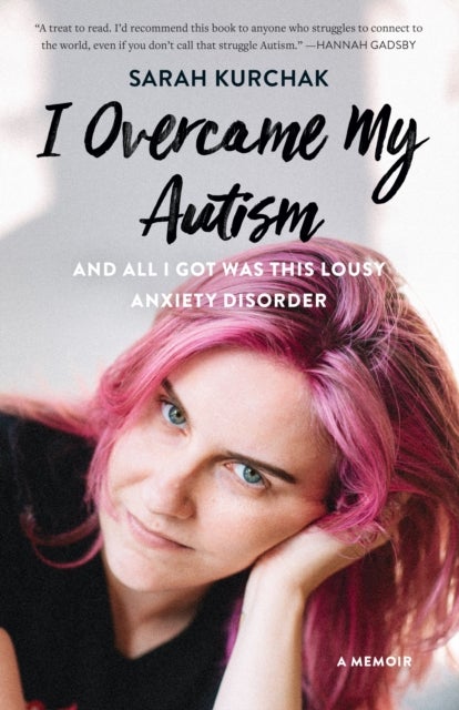 I Overcame My Autism and All I Got Was This Lousy Anxiety Disorder - A Memoir