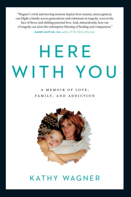 Here With You - A Memoir of Love, Family, and Addiction