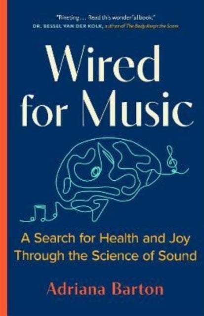 Wired for Music - A Search for Health and Joy Through the Science of Sound