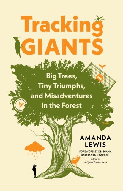 Tracking Giants - Big Trees, Tiny Triumphs, and Misadventures in the Forest