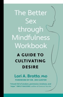 Bilde av Better Sex Through Mindfulness-the At-home Guide To Cultivating Desire Av Lori Brotto