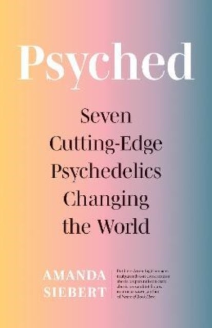 Psyched - Seven Cutting-Edge Psychedelics Changing the World