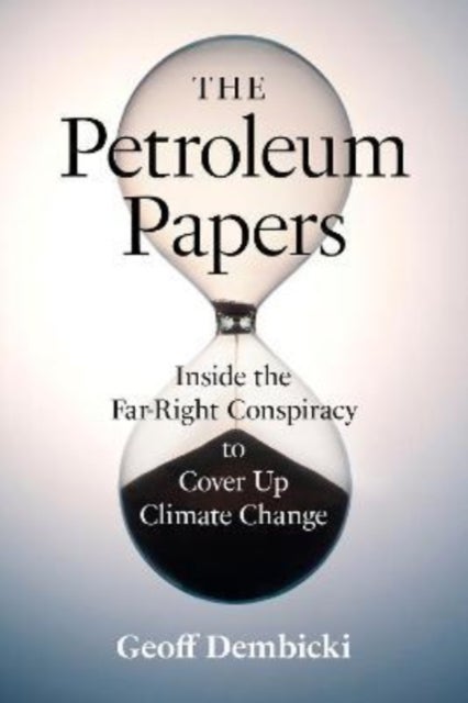 The Petroleum Papers - Inside the Far-Right Conspiracy to Cover Up Climate Change