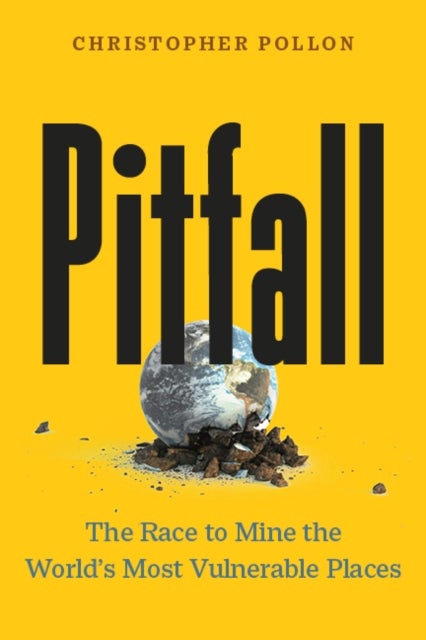 Pitfall - The Dark Truth About Mining the World's Most Vulnerable Places