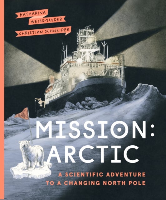 Mission: Arctic - A Scientifc Adventure to a Changing North Pole