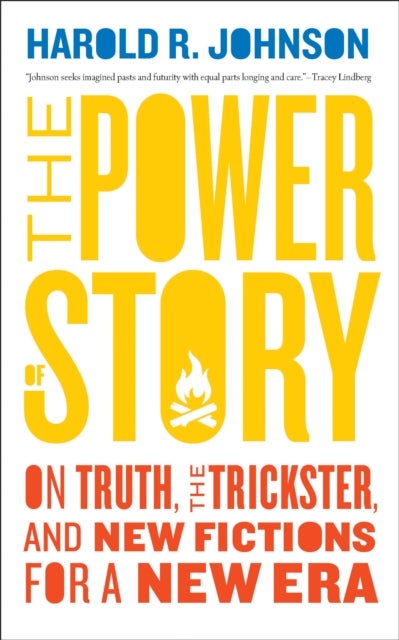 The Power of Story - On Truth, the Trickster, and New Fictions for a New Era