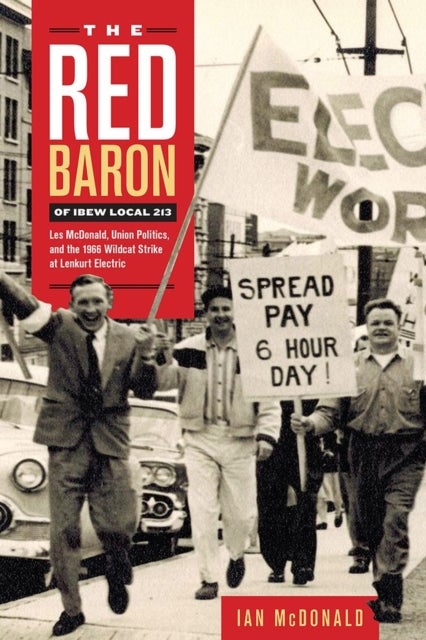 The Red Baron of IBEW Local 213 - Les McDonald, Union Politics, and the 1966 Wildcat Strike at Lenkurt Electric