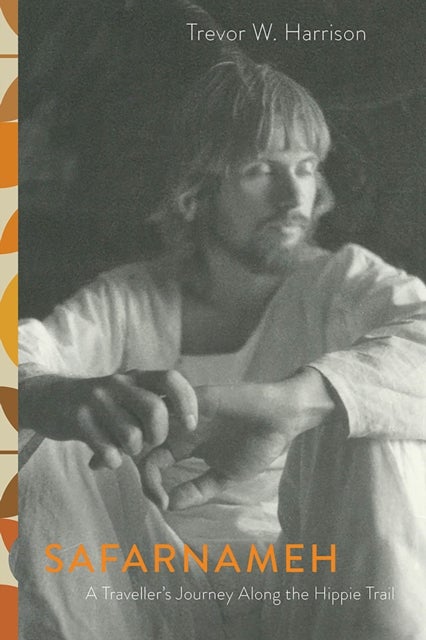 Safarnameh - A Traveller¿s Journey Along the Hippie Trail
