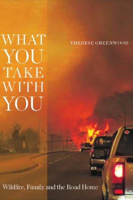 What You Take with You - Wildfire, Family and the Road Home