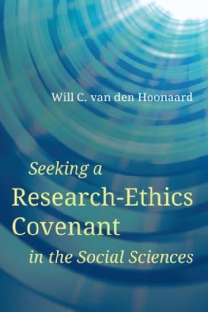 Bilde av Seeking A Research-ethics Covenant In The Social Sciences Av Will C. (professor Emeritus University Of New Brunswick) Van Den Hoonaard