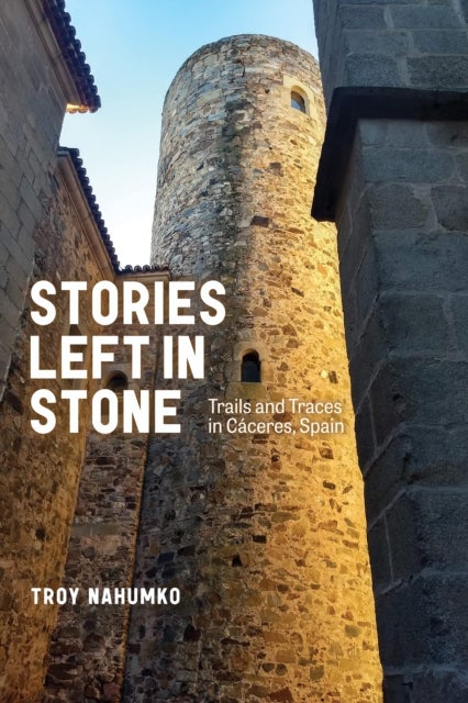 Stories Left in Stone - Trails and Traces in Caceres, Spain