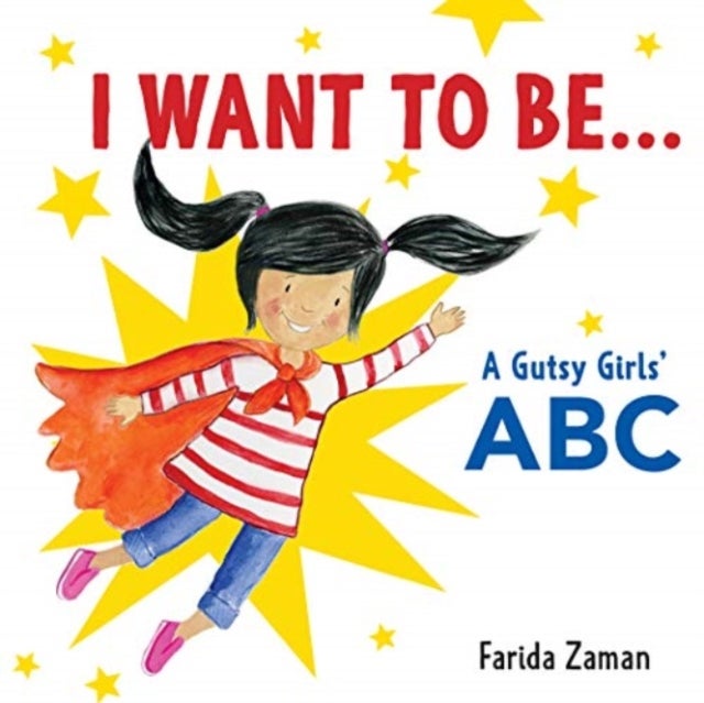 I Want to Be... - A Gutsy Girls' ABC