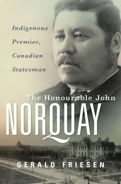 The Honourable John Norquay - Indigenous Premier, Canadian Statesman