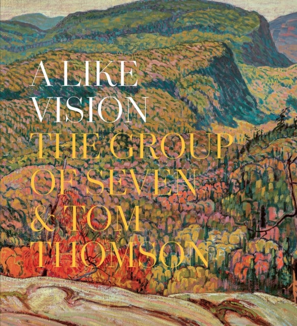 A Like Vision - The Group of Seven and Tom Thomson