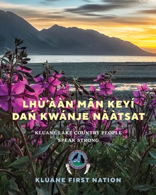 Bilde av Lhu¿aan Man Keyi Dan Kwanje Naatsat Av Kluane First Nation