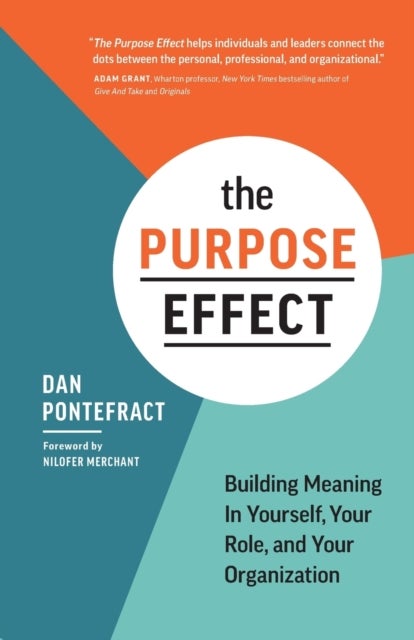 The Purpose Effect - Building Meaning in Yourself, Your Role, and Your Organization