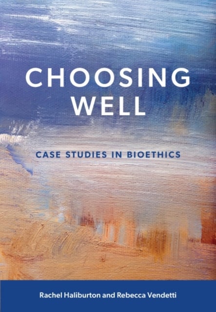 Choosing Well - Case Studies in Bioethics