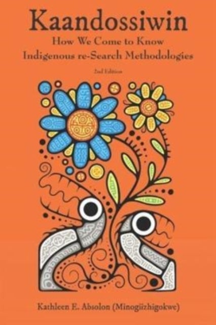 Kaandossiwin, 2nd ed. - How We Come to Know: Indigenous Re-Search Methodologies