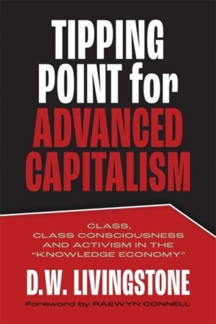 Tipping Point for Advanced Capitalism - Class, Class Consciousness and Activism in the Knowledge Economy