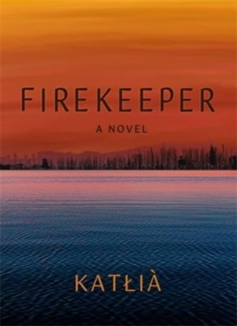Firekeeper - A Novel