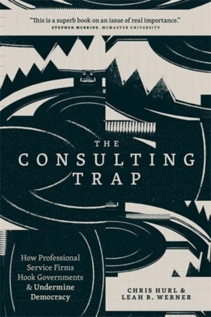 The Consulting Trap - How Professional Service Firms Hook Governments and Undermine Democracy