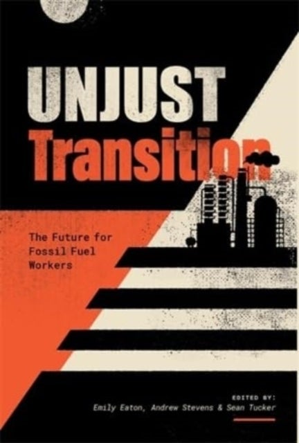 Unjust Transition - The Future for Fossil Fuel Workers
