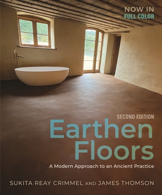 Earthen Floors, Second Edition - A Modern Approach to an Ancient Practice