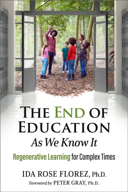 The End of Education as We Know It - The Rebirth of Regenerative Learning