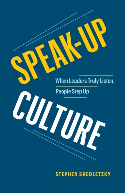 Speak-Up Culture - When Leaders Truly Listen, People Step Up