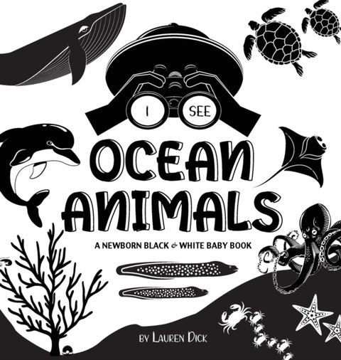 I See Ocean Animals - A Newborn Black & White Baby Book (High-Contrast Design & Patterns) (Whale, Dolphin, Shark, Turtle,