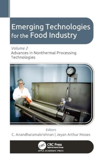 Emerging Technologies for the Food Industry - Volume 2: Advances in Nonthermal Processing Technologies