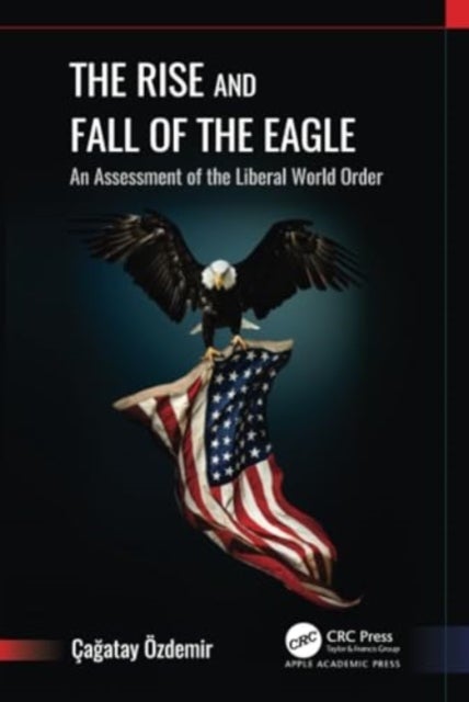 The Rise and Fall of the Eagle - An Assessment of the Liberal World Order