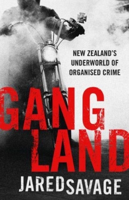 Bilde av Gangland: New Zealand&#039;s Underworld Of Organised Crime Av Jared Savage