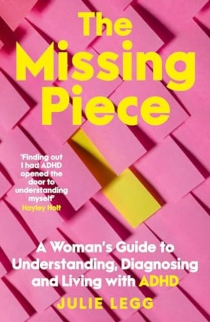 The Missing Piece - A Woman's Guide to Understanding, Diagnosing and Living with ADHD for readers of Gwendoline Smith an