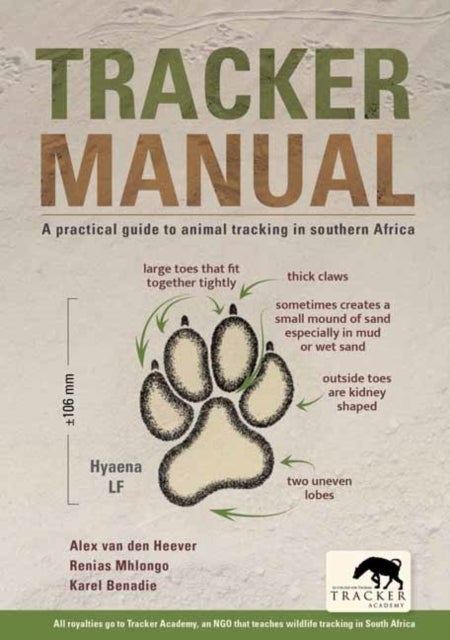 Tracker Manual - A Practical Guide to Animal Tracking in Southern Africa