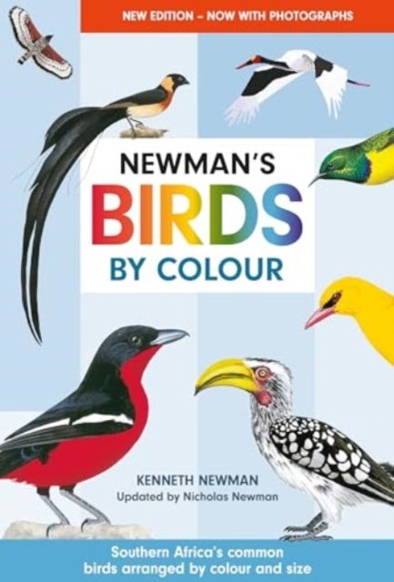 Newman's Birds by Colour - Southern Africa's Common Birds Arranged by Colour and Size