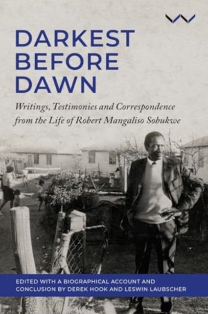 Darkest Before Dawn - Writings, Testimonies and Correspondence from the Life of Robert Mangaliso Sobukwe