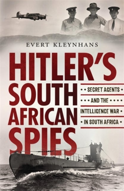 Hitler¿s South African Spies - Secret Agents and the Intelligence War in South Africa