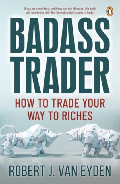 Badass Trader - How to Trade Your Way to Riches