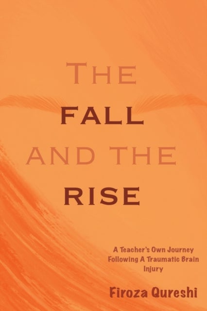The Fall and The Rise - A Teacher's Own Journey Following A Traumatic Brain Injury