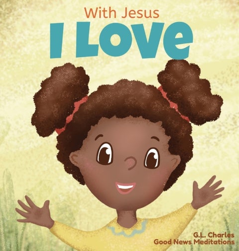 With Jesus I love - A Christian children book about the love of God being poured out into our hearts and enabling us to