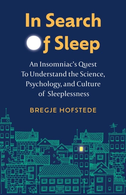 In Search of Sleep - An Insomniac's Quest to Understand the Science, Psychology, and Culture of Sleeplessness