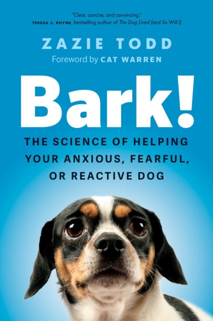 Bark! - The Science of Helping Your Anxious, Fearful, or Reactive Dog