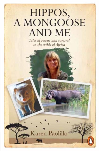 Hippos, A Mongoose and Me - Tales of Rescue and Survival in the Wilds of Africa