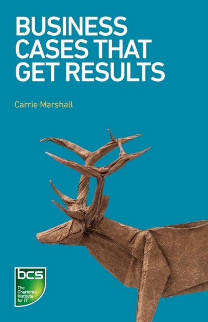 Business Cases That Get Results av Carrie Marshall