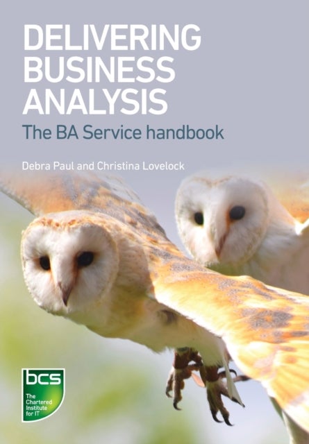 Delivering Business Analysis - The BA Service handbook